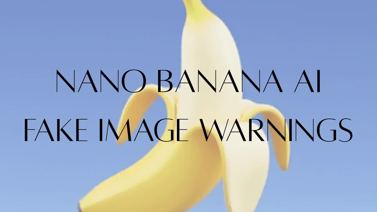 Nano Banana AI fake image warnings