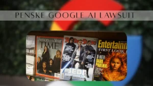 Penske ने Google पर मुकदमा किया: क्या AI सामग्री से पत्रकारों की कमाई छिन रही है?
