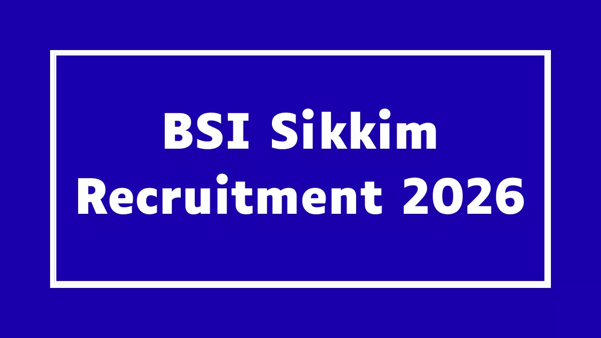 BSI Sikkim Recruitment 2026